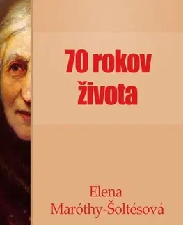 Biografie - ostatné Sedemdesiat rokov života - Elena Maróthy Šoltésová