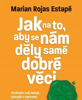 Psychológia, etika Jak na to, aby se nám děly samé dobré věci - Marian Rojas Estapé,Iveta Gonzálezová