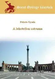 História - ostatné A lehetetlen ostroma - Fekete Gyula