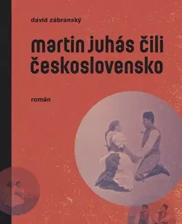 Odborná a populárno-náučná literatúra Martin Juhás čili Československo - David Zábranský
