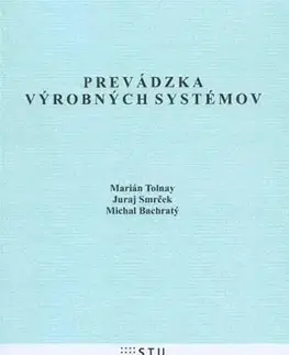 Odborná a náučná literatúra - ostatné Prevádzka výrobných systémov - Juraj Smrček,Marián Tolnay