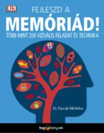 Psychológia, etika Fejleszd a memóriád! - Több mint 200 vizuális feladat és technika - Pascale Michelonová