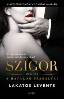 Erotická beletria Szigor III. kötet - A hatalom szabályai - Levente Lakatos