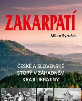 Cestopisy Zakarpatí - České a slovenské stopy v záhadném kraji Ukrajiny - Milan Syruček
