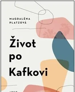 Literatúra Život po Kafkovi - Magdalena Platzova