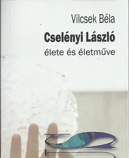 Literatúra Cselényi László élete és életműve - Béla Vilcsek