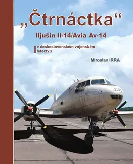 Armáda, zbrane a vojenská technika Čtrnáctka Iljušin Il - 14/Avia Av - 14 v československém vojenském letectvu - Miroslav Irra