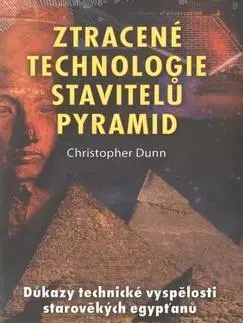 Mystika, proroctvá, záhady, zaujímavosti Ztracené technologie stavitelů pyramid - Christopher Dunn
