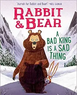 Rozprávky Rabbit and Bear: A Bad King is a Sad Thing - Julian Gough,Jim Field