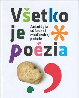 Poézia - antológie Antológia súčasnej maďarskej poézie : Všetko je poézia - Kolektív autorov