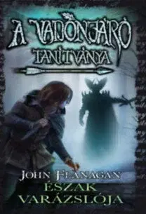 Fantasy, upíri A Vadonjáró tanítványa 5: Észak varázslója - John Flanagan