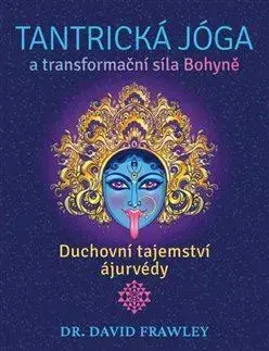 Joga, meditácia Tantrická jóga a transformační síla Bohyně - David Frawley