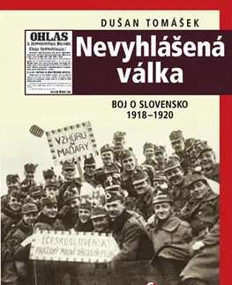 Vojnová literatúra - ostané Nevyhlášená válka - Boj o Slovensko 1918-1920 - Dušan Tomášek