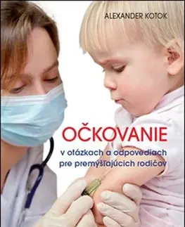 Zdravie, životný štýl - ostatné Očkovanie v otázkach a odpovediach pre premýšľajúc - Alexander Kotok