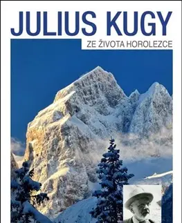 Cestopisy Julius Kugy - Ze života horolezce - Julius Kugy