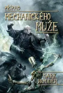 Sci-fi a fantasy Případ mechanického muže - Mark Hodder