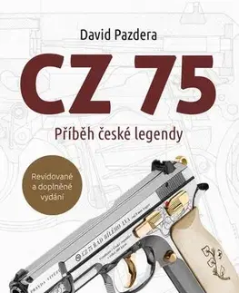 Armáda, zbrane a vojenská technika CZ 75 – Příběh české legendy, 2. vydání - David Pazdera