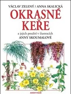Okrasná záhrada Okrasné keře a jejich použití - Anna Skalická,Václav Zelený
