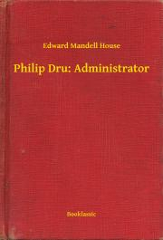 Svetová beletria Philip Dru: Administrator - House Edward Mandell