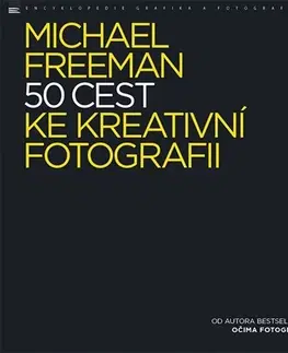 Fotografovanie, digitálna fotografia 50 cest ke kreativní fotografii - Michael Freeman