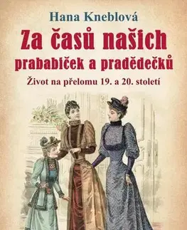 Slovenské a české dejiny Za časů našich prababiček a pradědečků - Hana Kneblová
