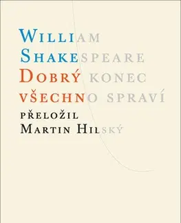 Dráma, divadelné hry, scenáre Dobrý konec všechno spraví - William Shakespeare,Martin Hilský