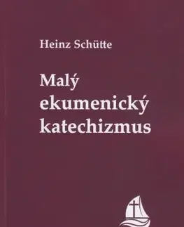 Kresťanstvo Malý ekumenický katechizmus - Schütte Heinz