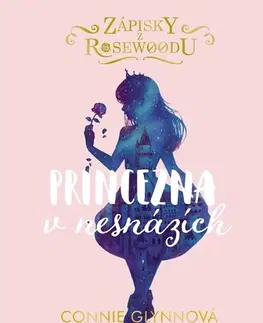 Pre dievčatá Zápisky z Rosewoodu: Princezna v nesnázích - Connie Glynn