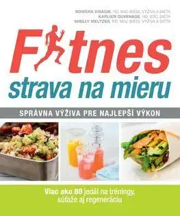 Zdravá výživa, diéty, chudnutie Fitnes strava na mieru - Rowena Visagie,Shelly Meltzer,Karlien Duvenage,Miriam Ghaniová