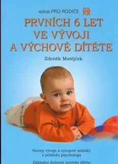 Starostlivosť o dieťa, zdravie dieťaťa Prvních 6 let ve vývoji a výchově dítěte - Zdeněk Matějček