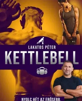 Fitness, cvičenie, kulturistika Kettlebell - új kiadás - Péter Lakatos