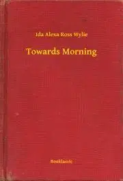 Svetová beletria Towards Morning - Wylie Ida Alexa Ross