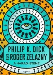 Sci-fi a fantasy A Harag Istene - K. Dick Philip,Roger Zelazny