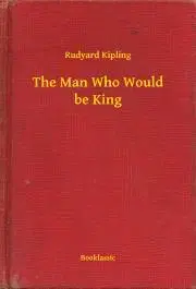 Svetová beletria The Man Who Would be King - Rudyard Kipling