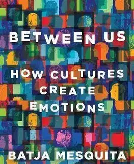 Psychológia, etika Between Us - How Cultures Create Emotions - Batja Mesquita