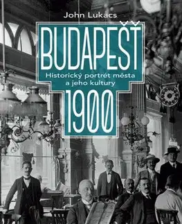 Svetové dejiny, dejiny štátov Budapešť 1900: Historický portrét města a jeho kultury - John Lukacs