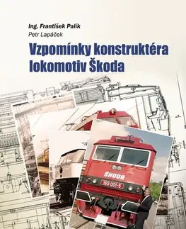 Auto, moto Vzpomínky konstruktéra lokomotiv Škoda - František Palík,Petr Lapáček