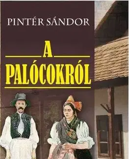 Sociológia, etnológia A Palócokról - Sándor Pintér