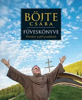 Kresťanstvo Böjte Csaba füveskönyve - Csaba Böjte,Levente Csender