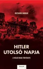 História - ostatné Hitler utolsó napja - Richard Dargie