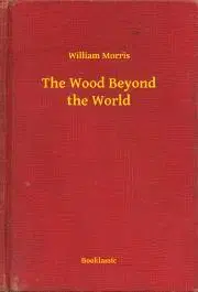 Svetová beletria The Wood Beyond the World - William Morris