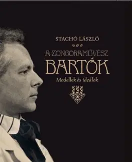 Hudba - noty, spevníky, príručky A zongoraművész Bartók - Modellek és ideálok - László Stachó