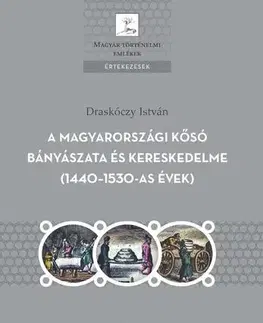 Svetové dejiny, dejiny štátov A magyarországi kősó bányászata és kereskedelme (1440–1530-as évek) - István Draskóczy
