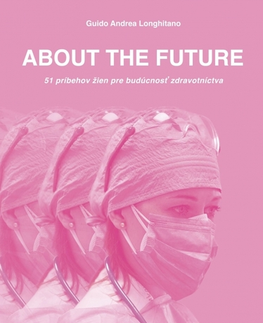 Skutočné príbehy ABOUT THE FUTURE - 51 príbehov žien pre budúcnosť zdravotníctva - Andrea Guido Longhitano