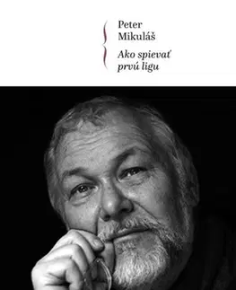 Hudba - noty, spevníky, príručky Ako spievať prvú ligu - Peter Mikuláš
