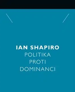 Politológia Politika proti dominanci - Shapiro Ian