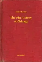 Svetová beletria The Pit: A Story of Chicago - Frank Norris