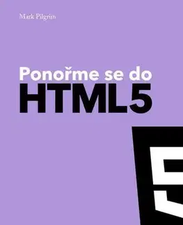 Programovanie, tvorba www stránok Ponořme se do HTML5 - Mark Pilgrim