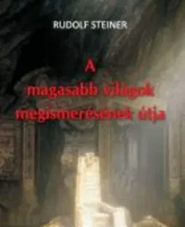Mágia a okultizmus A magasabb világok megismerésének útja - Rudolf Steiner