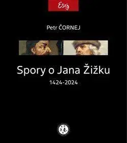 Slovenské a české dejiny Spory o Jana Žižku 1424-2024 - Petr Čornej